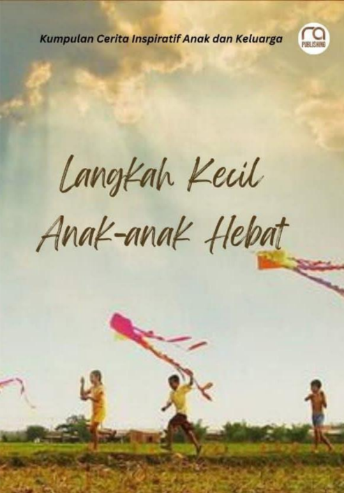 Langkah Kecil Anak-anak Hebat (Kumpulan Cerita Inspiratif Anak & Keluarga)